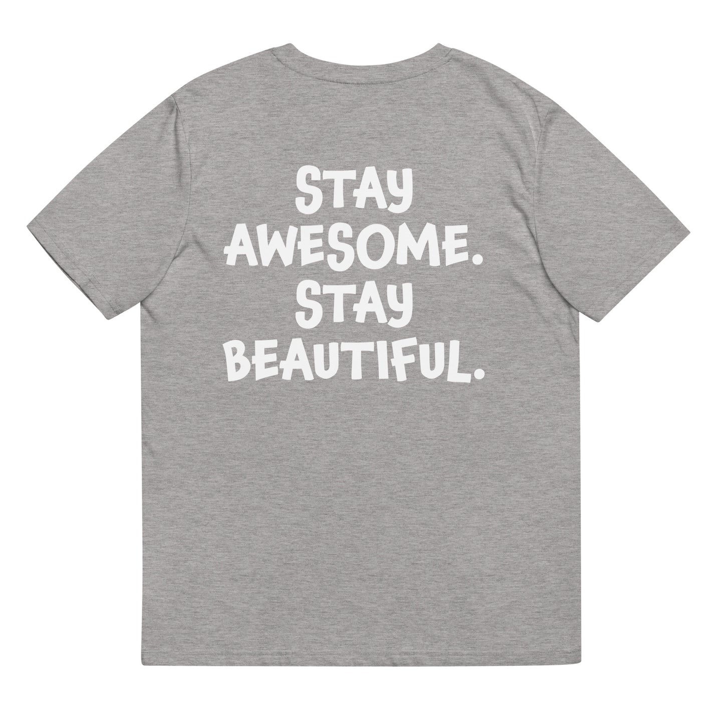 Unisex t-shirt - Stay Awesome. Stay Beautiful.